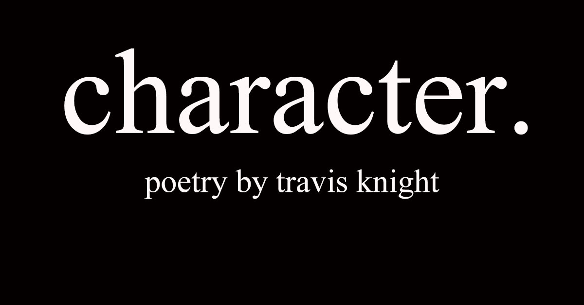 sneak peek into "character." - poetry book by travis knight